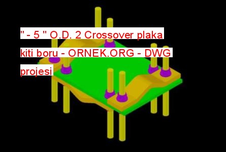- 5 O.D. 2 Crossover plaka kiti boru Autocad Çizimi