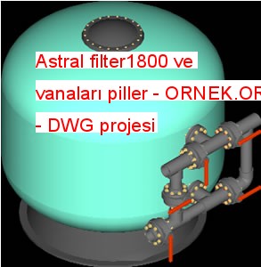 Astral filter1800 ve vanaları piller Autocad Çizimi