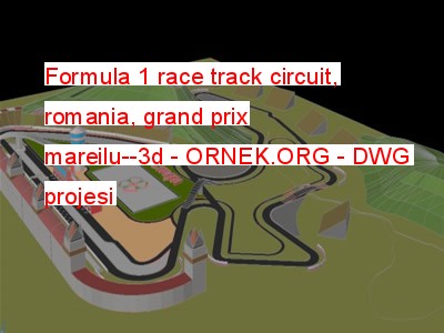 Formula 1 race track circuit, romania, grand prix mareilu--3d Autocad Çizimi