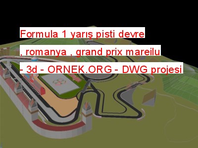 Formula 1 yarış pisti devre , romanya , grand prix mareilu - 3d Autocad Çizimi