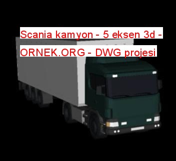 Scania kamyon - 5 eksen 3d Autocad Çizimi